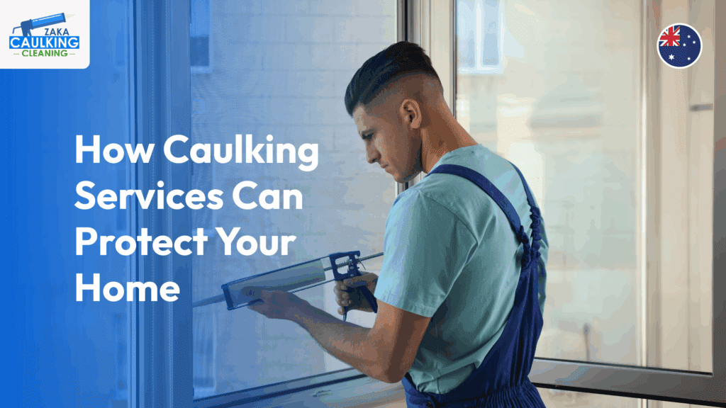 How Caulking Services Can Protect Your Home