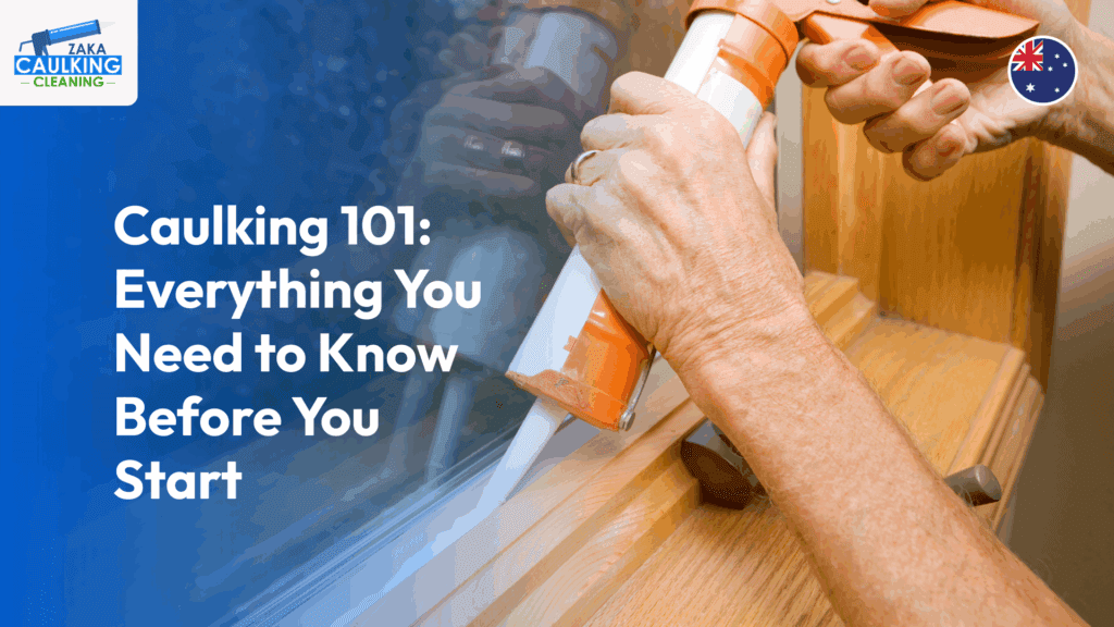 Caulking 101: Everything You Need to Know Before You Start