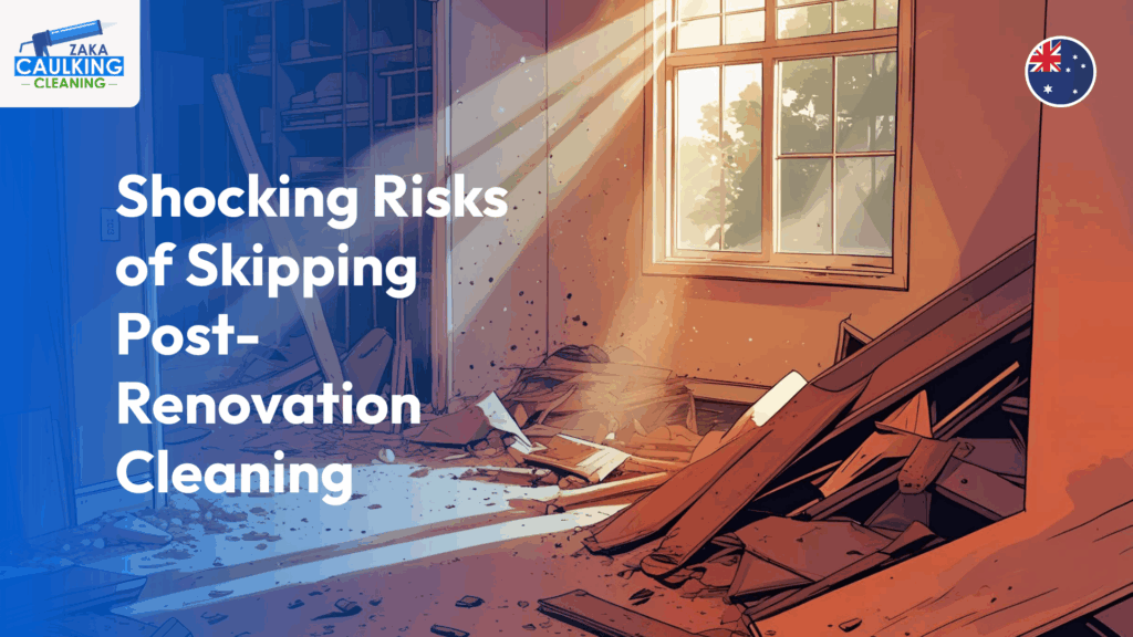 Shocking Risks of Skipping Post-Renovation Cleaning